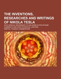 Cover von The inventions, researches and writings of Nikola Tesla; with special reference to his work in polyphase currents and high potential lighting