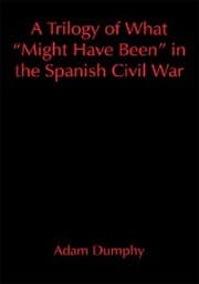 Cover von A Trilogy of What 'Might Have Been' in the Spanish Civil War