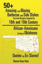 Cover von 50+ Amazing and Blazing Barbeque and Side Dishes Survival Recipes Inspired by 18Th and 19Th Century African-Americans Living in Oklahoma Quotes by Ex-Slaves!