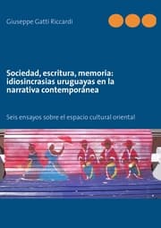 Cover von Sociedad, escritura, memoria: idiosincrasias uruguayas en la narrativa contemporánea