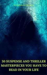 Cover von 30 Suspense and Thriller Masterpieces you have to read in your life (Best Navigation, Active TOC) (Prometheus Classics)