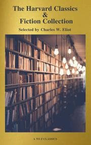 Cover von The Complete Harvard Classics and Shelf of Fiction (A to Z Classics)