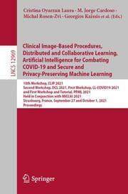Cover von Clinical Image-Based Procedures, Distributed and Collaborative Learning, Artificial Intelligence for Combating COVID-19 and Secure and Privacy-Preserving Machine Learning