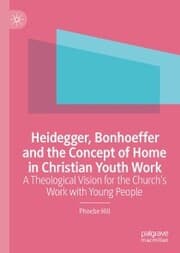Cover von Heidegger, Bonhoeffer and the Concept of Home in Christian Youth Work