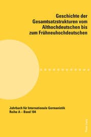 Cover von Geschichte der Gesamtsatzstrukturen vom Althochdeutschen bis zum Frühneuhochdeutschen