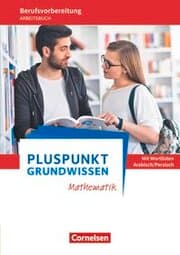Cover von Pluspunkt - Grundwissen Mathematik - Berufsvorbereitung für Berufsintegrations-, Förder- und Willkommensklassen - Allgemeine Ausgabe