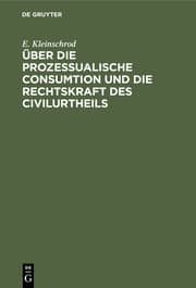Cover von Über die prozessualische Consumtion und die Rechtskraft des Civilurtheils