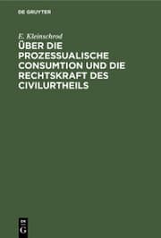 Cover von Über die prozessualische Consumtion und die Rechtskraft des Civilurtheils