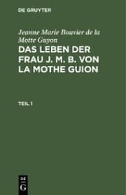 Cover von Jeanne Marie Bouvier de la Motte Guyon: Das Leben der Frau J. M. B. von la Mothe Guion. Teil 1