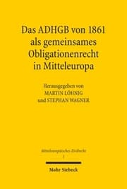 Cover von Das ADHGB von 1861 als gemeinsames Obligationenrecht in Mitteleuropa