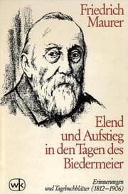 Cover von Friedrich Maurer: Elend und Aufstieg in den Tagen des Biedermeier