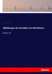 Cover von Abbildungen der Gemälde und Alterthümer