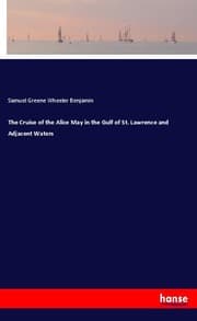Cover von The Cruise of the Alice May in the Gulf of St. Lawrence and Adjacent Waters
