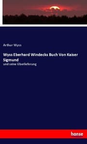 Cover von Wyss Eberhard Windecks Buch Von Kaiser Sigmund