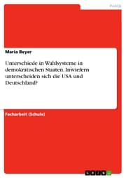 Cover von Unterschiede in Wahlsysteme in demokratischen Staaten. Inwiefern unterscheiden sich die USA und Deutschland?