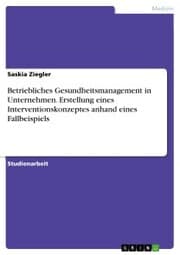 Cover von Betriebliches Gesundheitsmanagement in Unternehmen. Erstellung eines Interventionskonzeptes anhand eines Fallbeispiels
