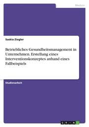 Cover von Betriebliches Gesundheitsmanagement in Unternehmen. Erstellung eines Interventionskonzeptes anhand eines Fallbeispiels