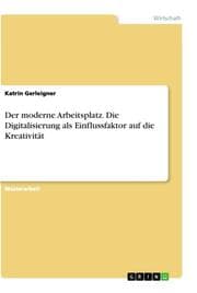 Cover von Der moderne Arbeitsplatz. Die Digitalisierung als Einflussfaktor auf die Kreativität