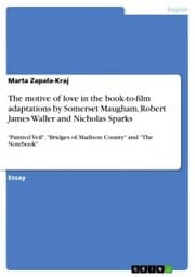 Cover von The motive of love in the book-to-film adaptations by Somerset Maugham, Robert James Waller and Nicholas Sparks