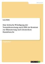 Cover von Eine kritische Würdigung der Vorratsbewertung nach IFRS im Kontrast zur Bilanzierung nach deutschem Handelsrecht