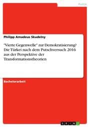 Cover von 'Vierte Gegenwelle' zur Demokratisierung? Die Türkei nach dem Putschversuch 2016 aus der Perspektive der Transformationstheorien