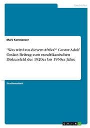 Cover von 'Was wird aus diesem Afrika?' Gustav Adolf Gedats Beitrag zum eurafrikanischen Diskursfeld der 1920er bis 1950er Jahre