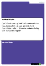 Cover von Qualitätssicherung im Krankenhaus. Geben Sekundärdaten aus den gesetzlichen Qualitätsberichten Hinweise auf den Erfolg von Mindestmengen?