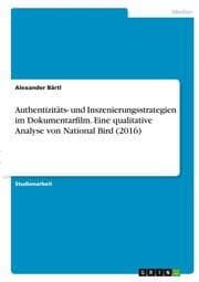 Cover von Authentizitäts- und Inszenierungsstrategien im Dokumentarfilm. Eine qualitative Analyse von National Bird (2016)