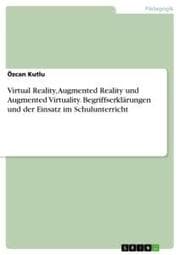 Cover von Virtual Reality, Augmented Reality und Augmented Virtuality. Begriffserklärungen und der Einsatz im Schulunterricht