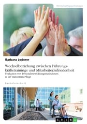 Cover von Wechselbeziehung zwischen Führungskräftetrainings und Mitarbeiterzufriedenheit. Evaluation von Personalentwicklungsmaßnahmen in der stationären Pflege
