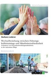 Cover von Wechselbeziehung zwischen Führungskräftetrainings und Mitarbeiterzufriedenheit. Evaluation von Personalentwicklungsmaßnahmen in der stationären Pflege
