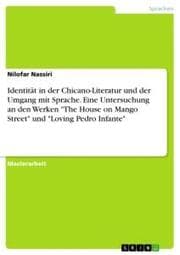 Cover von Identität in der Chicano-Literatur und der Umgang mit Sprache. Eine Untersuchung an den Werken 'The House on Mango Street' und 'Loving Pedro Infante'
