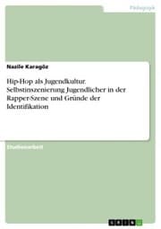 Cover von Hip-Hop als Jugendkultur. Selbstinszenierung Jugendlicher in der Rapper-Szene und Gründe der Identifikation
