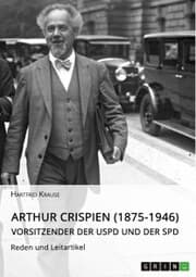 Cover von Arthur Crispien (1875-1946), Vorsitzender der USPD und der SPD. Reden und Leitartikel