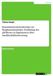 Cover von Kontaminationsmonitoring von Bergbaurückständen. Ermittlung des pH-Wertes in Tagebauseen über Satellitenbildauswertung