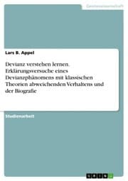 Cover von Devianz verstehen lernen. Erklärungsversuche eines Devianzphänomens mit klassischen Theorien abweichenden Verhaltens und der Biografie