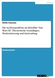 Cover von Die Archetypenlehre im Kinofilm 'Star Wars IX'. Theoretische Grundlagen, Modernisierung und Anwendung