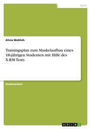 Cover von Trainingsplan zum Muskelaufbau eines 18-jährigen Studenten mit Hilfe des X-RM-Tests