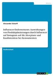 Cover von Influencer-Endorsements. Auswirkungen von Produktplatzierungen durch Influencer auf Instagram auf die Akzeptanz und Kaufintention bei Konsumenten