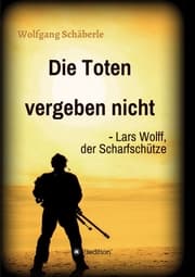 Cover von Die Toten vergeben nicht - Lars Wolff, der Scharfschütze