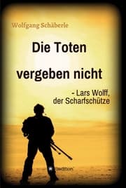 Cover von Die Toten vergeben nicht - Lars Wolff, der Scharfschütze