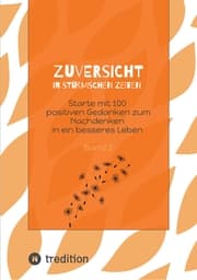 Cover von Zuversicht in stürmischen Zeiten Starte mit 100 positiven Gedanken zum Nachdenken in ein besseres Leben Band 2
