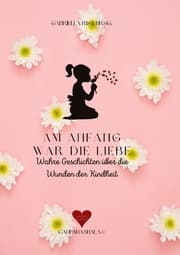 Cover von Am Anfang war die Liebe