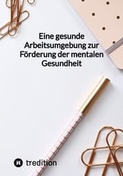 Cover von Eine gesunde Arbeitsumgebung zur Förderung der mentalen Gesundheit