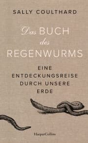 Cover von Das Buch des Regenwurms. Eine Entdeckungsreise durch unsere Erde