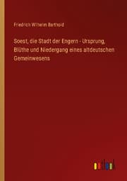 Cover von Soest, die Stadt der Engern - Ursprung, Blüthe und Niedergang eines altdeutschen Gemeinwesens