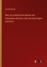Cover von Über die südöstlichen Marken des fränkischen Reiches unter den Karolingern (795-907)