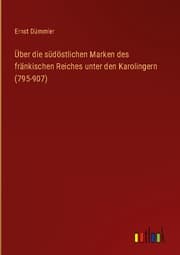 Cover von Über die südöstlichen Marken des fränkischen Reiches unter den Karolingern (795-907)