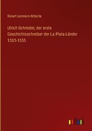 Cover von Ulrich Schmidel, der erste Geschichtsschreiber der La Plata-Länder 1535-1555