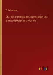 Cover von Über die prozessualische Consumtion und die Rechtskraft des Civilurteils